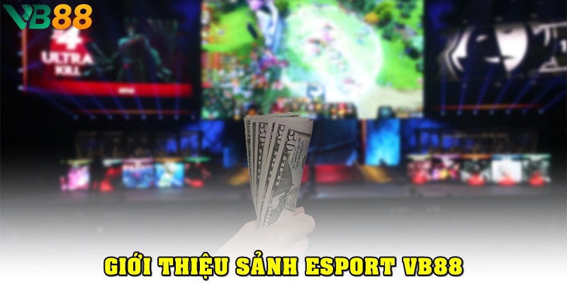 Tổng quan về Esport VB88