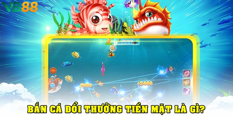 Bắn cá đổi thưởng là gì?